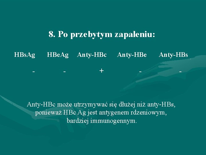 8. Po przebytym zapaleniu: HBs. Ag - HBe. Ag - Anty-HBc + Anty-HBe Anty-HBs