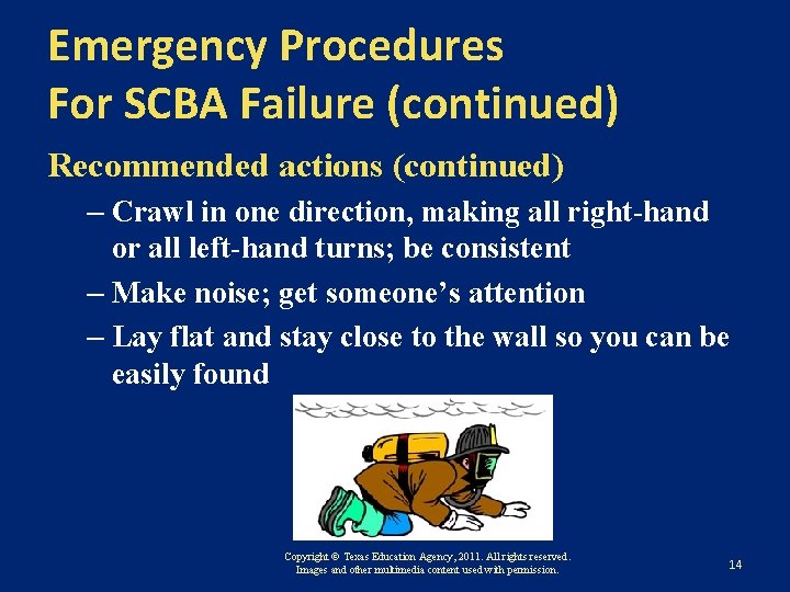 Emergency Procedures For SCBA Failure (continued) Recommended actions (continued) – Crawl in one direction,