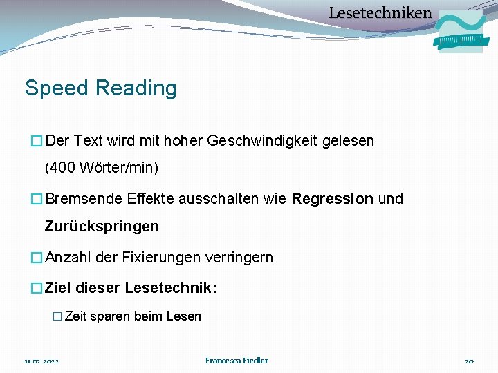 Lesetechniken Speed Reading �Der Text wird mit hoher Geschwindigkeit gelesen (400 Wörter/min) �Bremsende Effekte