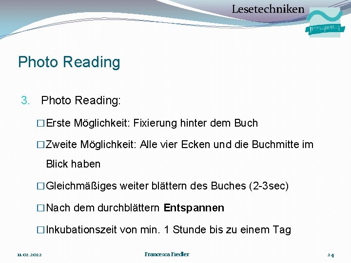 Lesetechniken Photo Reading 3. Photo Reading: �Erste Möglichkeit: Fixierung hinter dem Buch �Zweite Möglichkeit:
