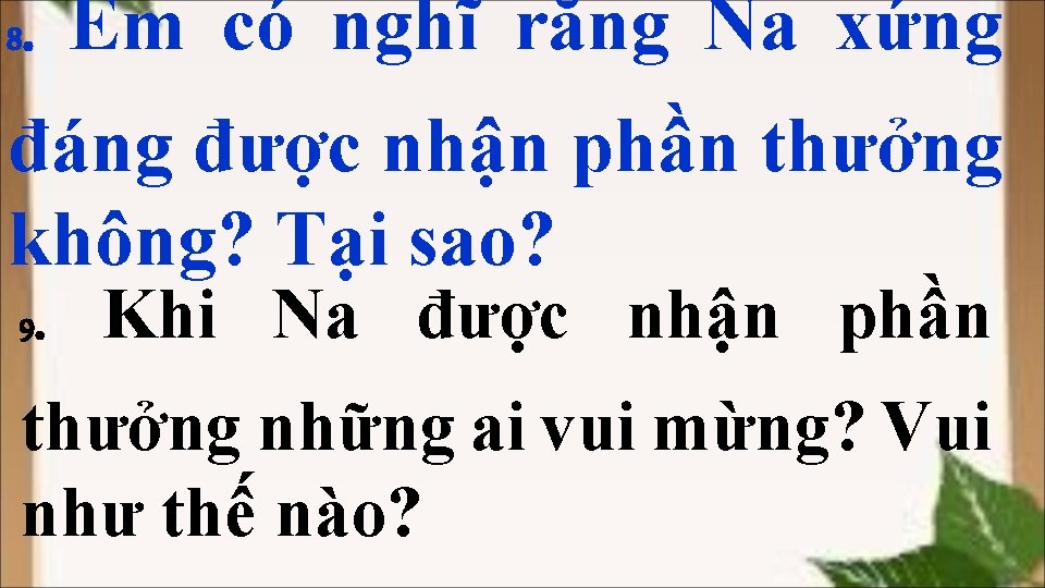 8 . Em có nghĩ rằng Na xứng đáng được nhận phần thưởng không?