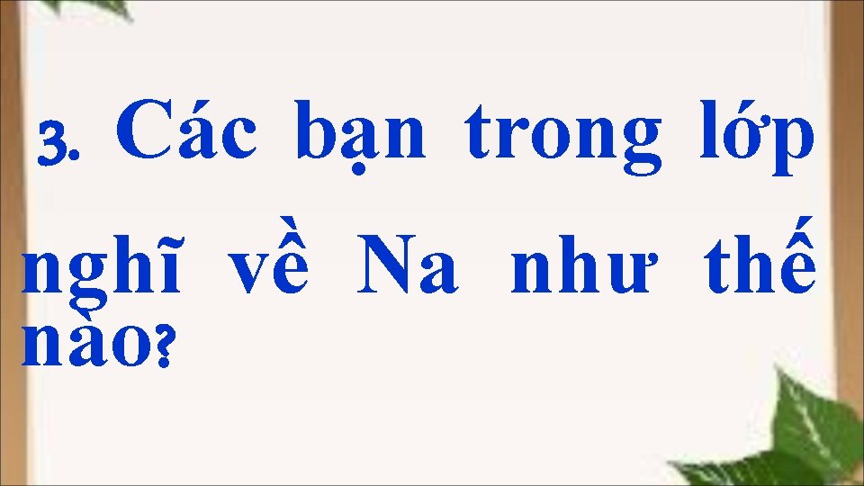 3. Các bạn trong lớp nghĩ về Na như thế nào? 