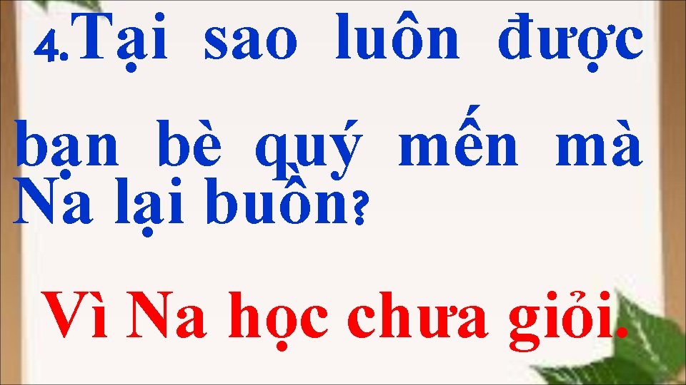 4. Tại sao luôn được bạn bè quý mến mà Na lại buồn? Vì