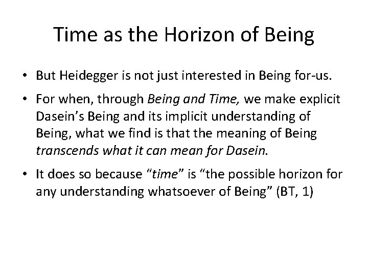 Time as the Horizon of Being • But Heidegger is not just interested in