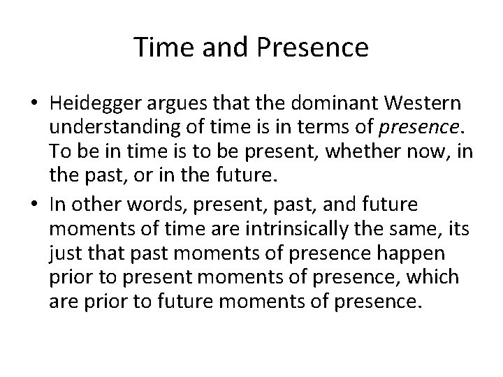 Time and Presence • Heidegger argues that the dominant Western understanding of time is