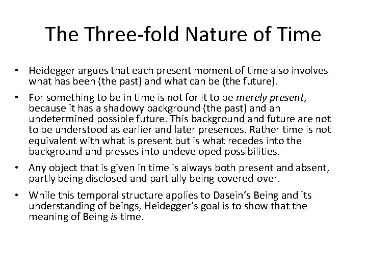 The Three-fold Nature of Time • Heidegger argues that each present moment of time