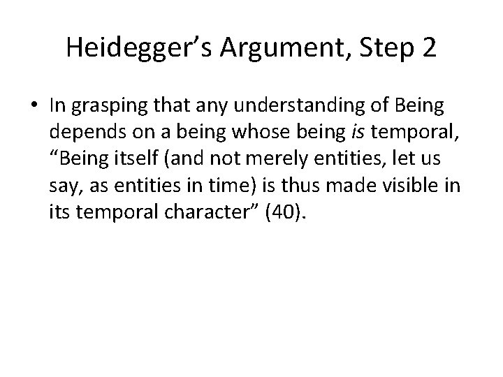 Heidegger’s Argument, Step 2 • In grasping that any understanding of Being depends on