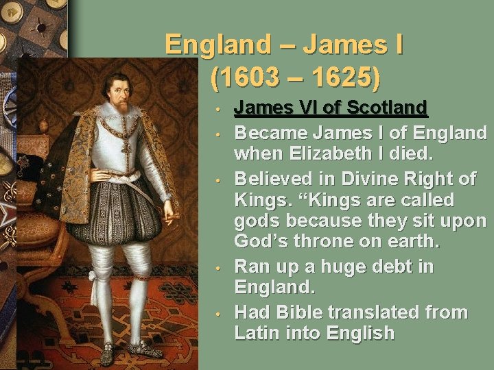 England – James I (1603 – 1625) • • • James VI of Scotland