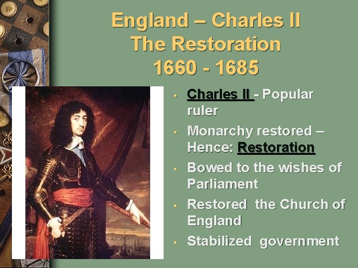 England – Charles II The Restoration 1660 - 1685 • • • Charles II