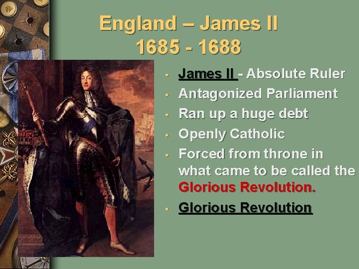 England – James II 1685 - 1688 • • • James II - Absolute
