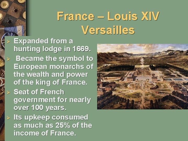 France – Louis XIV Versailles Ø Ø Expanded from a hunting lodge in 1669.