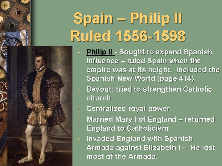Spain – Philip II Ruled 1556 -1598 • • • Philip II - Sought