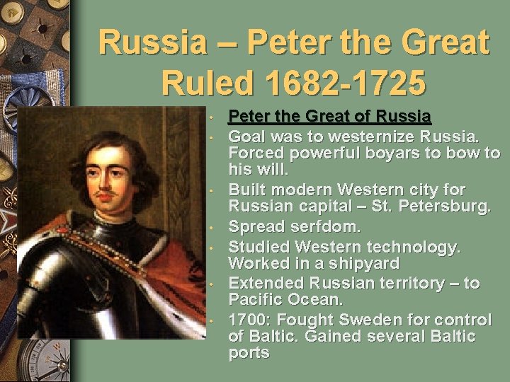 Russia – Peter the Great Ruled 1682 -1725 • • Peter the Great of