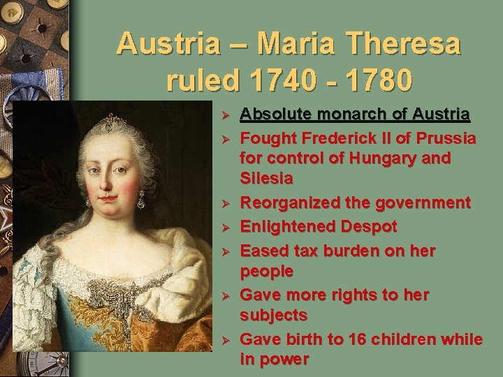 Austria – Maria Theresa ruled 1740 - 1780 Ø Ø Ø Ø Absolute monarch