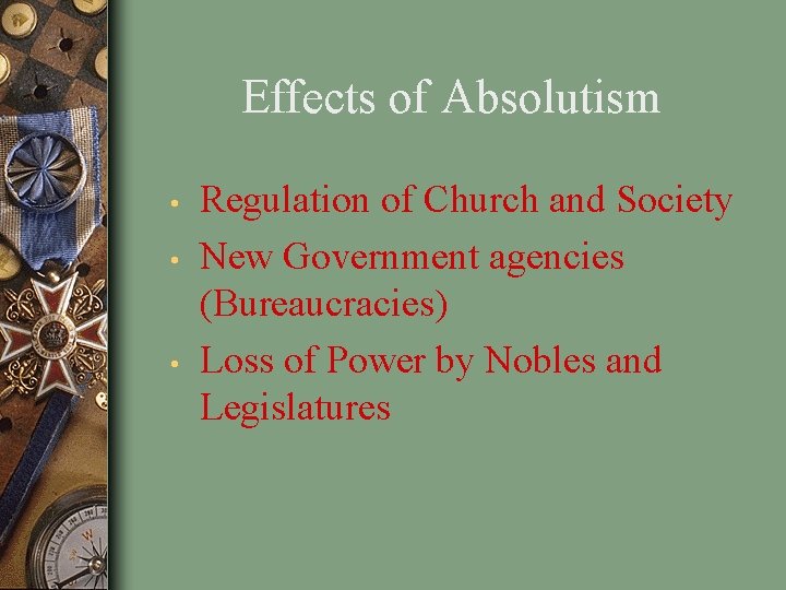Effects of Absolutism • • • Regulation of Church and Society New Government agencies