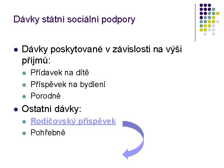 Dávky státní sociální podpory l Dávky poskytované v závislosti na výši příjmů: l l