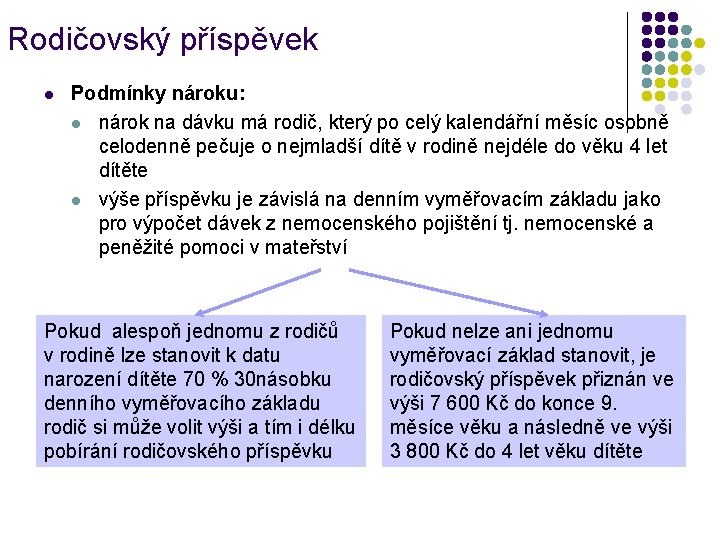 Rodičovský příspěvek l Podmínky nároku: l nárok na dávku má rodič, který po celý