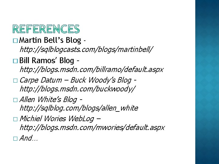 � Martin Bell’s Blog http: //sqlblogcasts. com/blogs/martinbell/ � Bill Ramos’ Blog http: //blogs. msdn.