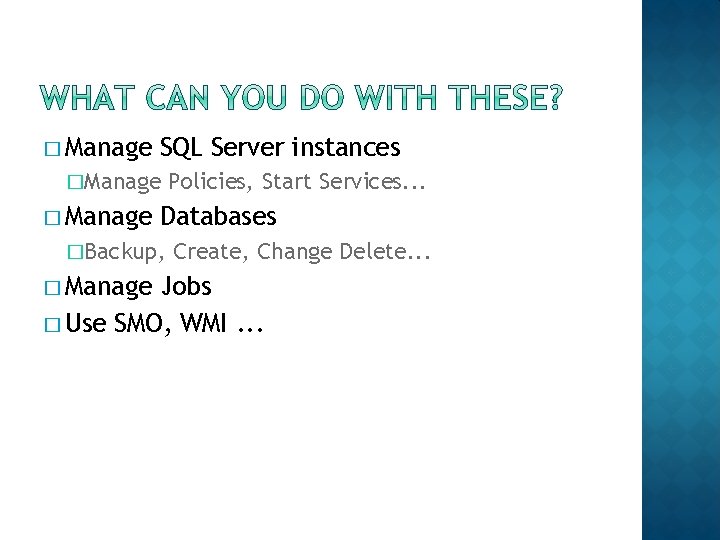 � Manage SQL Server instances �Manage � Manage Databases �Backup, � Manage Policies, Start