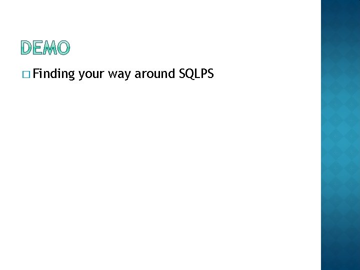 � Finding your way around SQLPS 