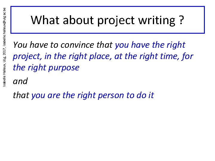 Isabelle Halleux, ULg, 2017, isabelle. halleux@ulg. ac. be What about project writing ? You