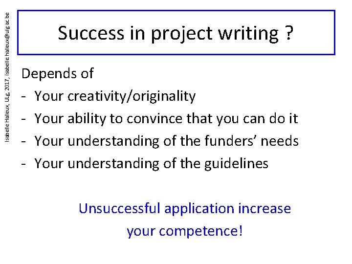 Isabelle Halleux, ULg, 2017, isabelle. halleux@ulg. ac. be Success in project writing ? Depends
