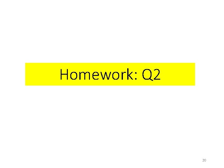 Homework: Q 2 20 