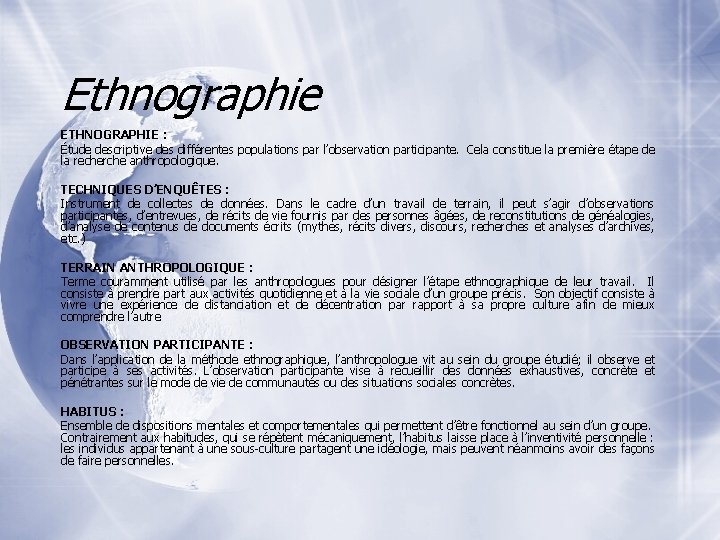 Ethnographie ETHNOGRAPHIE : Étude descriptive des différentes populations par l’observation participante. Cela constitue la