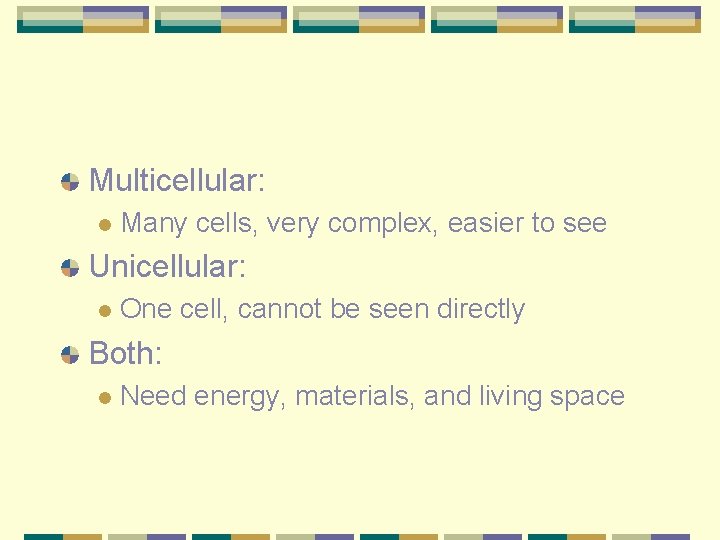 Multicellular: l Many cells, very complex, easier to see Unicellular: l One cell, cannot