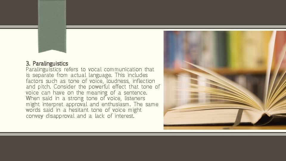 3. Paralinguistics refers to vocal communication that is separate from actual language. This includes