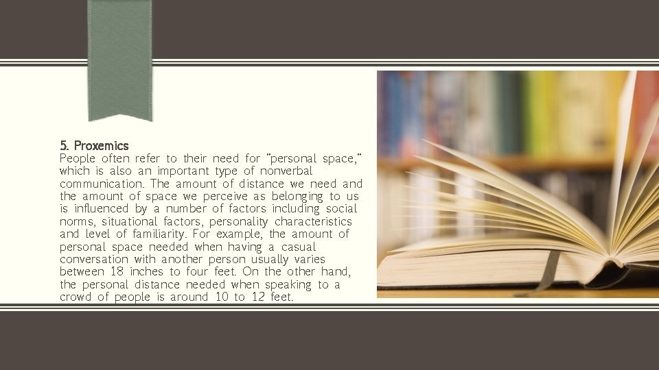 5. Proxemics People often refer to their need for "personal space, " which is
