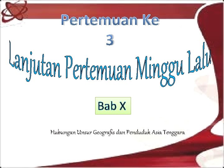 Pertemuan Ke 3 Bab X Hubungan Unsur Geografis dan Penduduk Asia Tenggara 