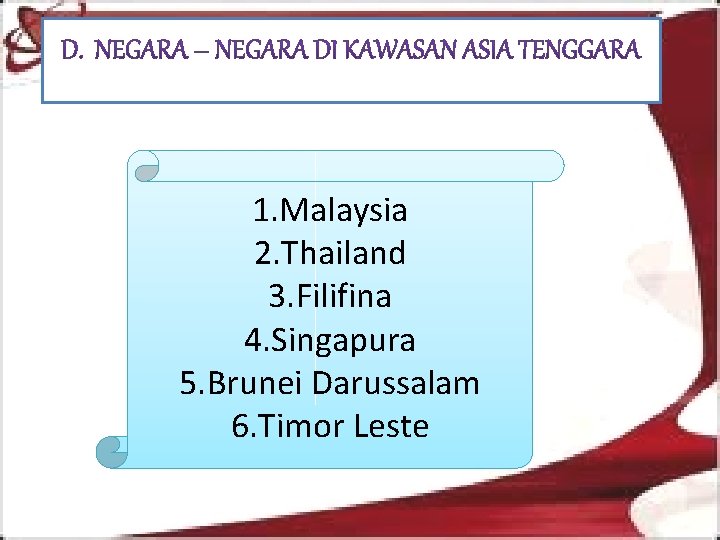 1. Malaysia 2. Thailand 3. Filifina 4. Singapura 5. Brunei Darussalam 6. Timor Leste
