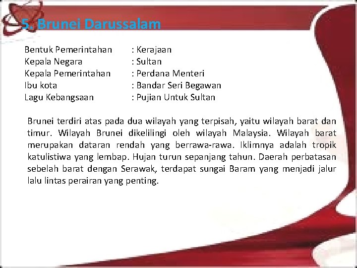 5. Brunei Darussalam Bentuk Pemerintahan Kepala Negara Kepala Pemerintahan Ibu kota Lagu Kebangsaan :