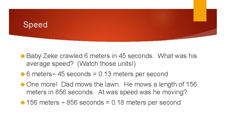 Speed Baby Zeke crawled 6 meters in 45 seconds. What was his average speed?