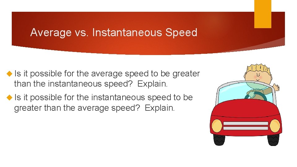 Average vs. Instantaneous Speed Is it possible for the average speed to be greater
