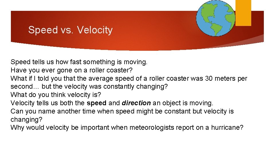 Speed vs. Velocity Speed tells us how fast something is moving. Have you ever