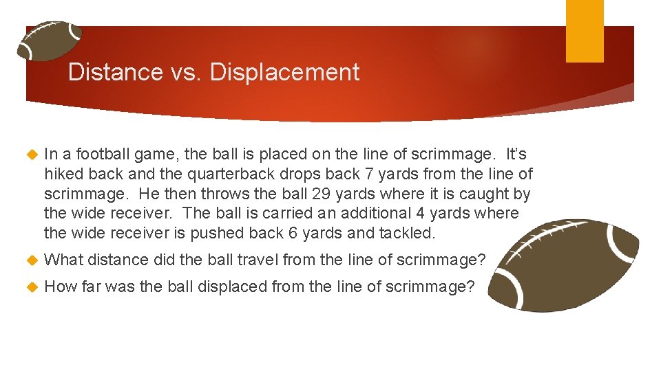 Distance vs. Displacement In a football game, the ball is placed on the line