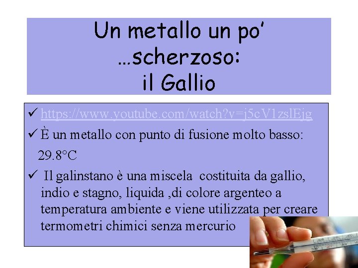 Un metallo un po’ …scherzoso: il Gallio ü https: //www. youtube. com/watch? v=j 5