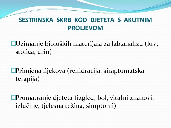 SESTRINSKA SKRB KOD DJETETA S AKUTNIM PROLJEVOM �Uzimanje bioloških materijala za lab. analizu (krv,