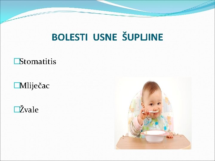 BOLESTI USNE ŠUPLJINE �Stomatitis �Mliječac �Žvale 