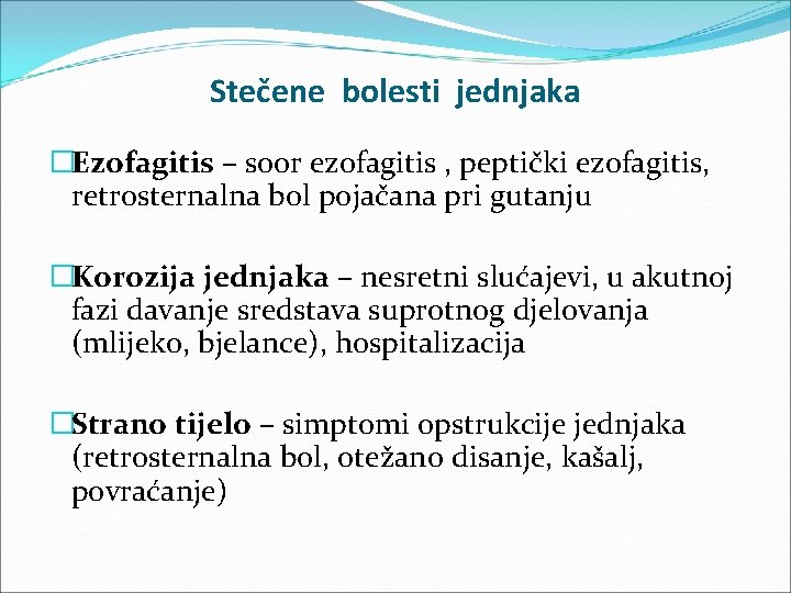 Stečene bolesti jednjaka �Ezofagitis – soor ezofagitis , peptički ezofagitis, retrosternalna bol pojačana pri