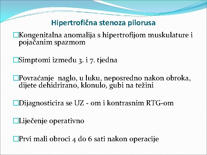 Hipertrofična stenoza pilorusa �Kongenitalna anomalija s hipertrofijom muskulature i pojačanim spazmom �Simptomi između 3.