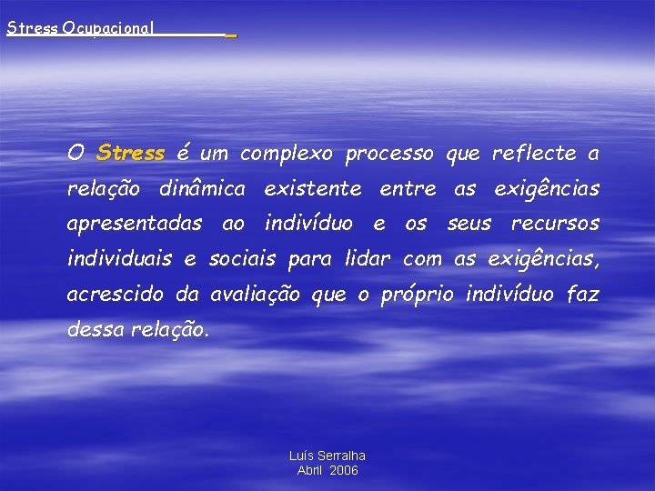 Stress Ocupacional_______ O Stress é um complexo processo que reflecte a relação dinâmica existente