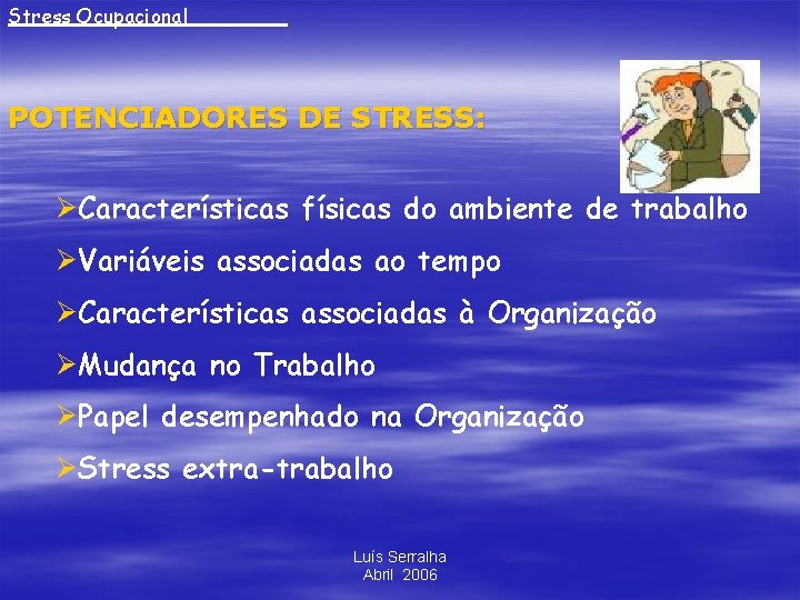 Stress Ocupacional____ POTENCIADORES DE STRESS: ØCaracterísticas físicas do ambiente de trabalho ØVariáveis associadas ao