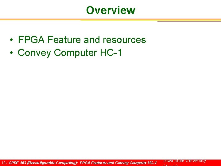 Overview • FPGA Feature and resources • Convey Computer HC-1 10 - CPRE 583