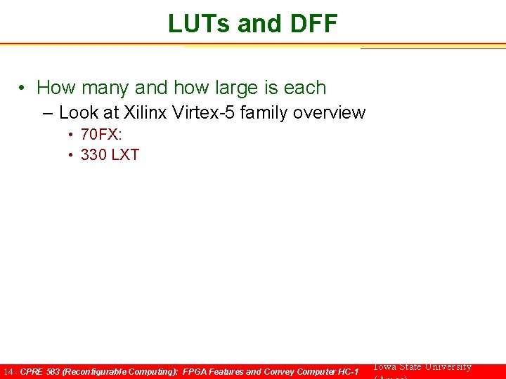 LUTs and DFF • How many and how large is each – Look at