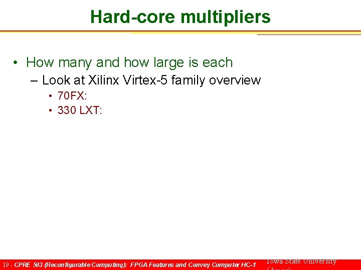 Hard-core multipliers • How many and how large is each – Look at Xilinx