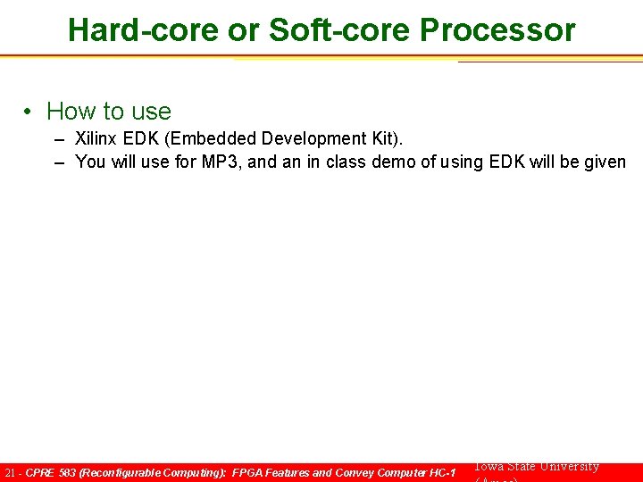 Hard-core or Soft-core Processor • How to use – Xilinx EDK (Embedded Development Kit).