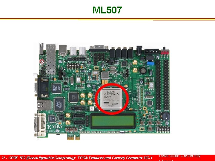 ML 507 26 - CPRE 583 (Reconfigurable Computing): FPGA Features and Convey Computer HC-1